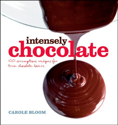 Carole Bloom Intensely Chocolate 100 Scrumptious Recipes For True Chocolate Lovers 