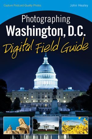 John Healey Photographing Washington D.C. Digital Field Guide 
