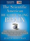 Judith Horstman The Scientific American Healthy Aging Brain The Neuroscience Of Making The Most Of Your Matur 