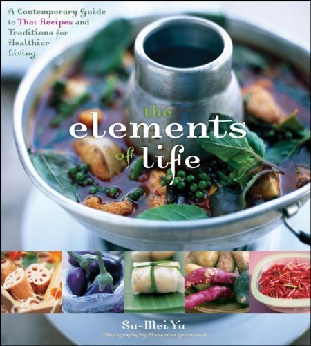 Su Mei Yu The Elements Of Life A Contemporary Guide To Thai Recipes And Traditio 