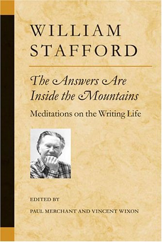 William Stafford The Answers Are Inside The Mountains Meditations On The Writing Life 