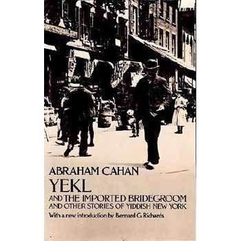 Abraham Cahan Yekl And The Imported Bridegroom And Other Stories Revised 