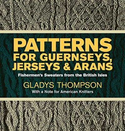 Gladys Thompson Patterns For Guernseys Jerseys & Arans 0003 Edition;rev 