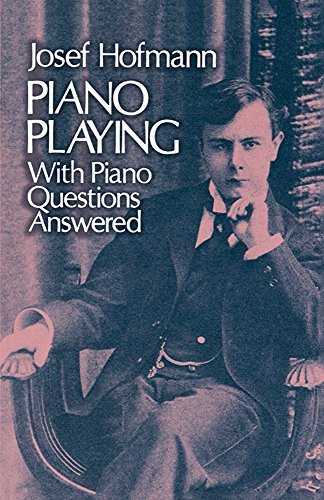 Josef Hofmann/Piano Playing@ With Piano Questions Answered