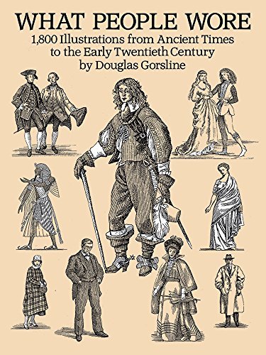 Douglas Gorsline/What People Wore@ 1,800 Illustrations from Ancient Times to the Ear