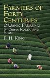 F. H. King Farmers Of Forty Centuries Organic Farming In China Korea And Japan 