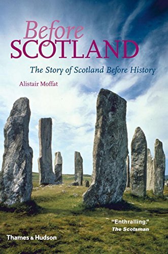 Alistair Moffat Before Scotland The Story Of Scotland Before History 