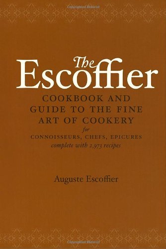 Auguste Escoffier The Escoffier Cookbook And Guide To The Fine Art Of Cookery For Connoiss 