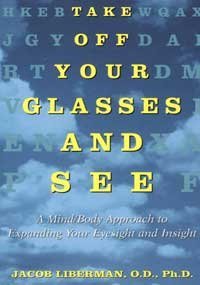 Jacob Liberman/Take Off Your Glasses and See@ A Mind/Body Approach to Expanding Your Eyesight a