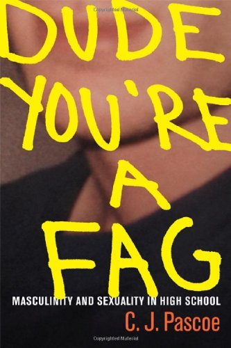 C. Pascoe Dude You're A Fag Masculinity And Sexuality In High School 