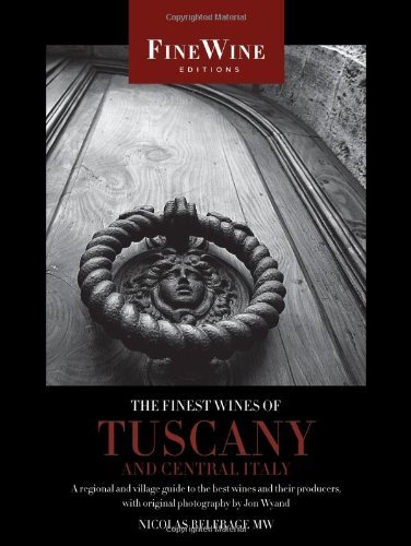 Nicholas Belfrage The Finest Wines Of Tuscany And Central Italy A Regional And Village Guide To The Best Wines An 