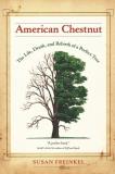 Susan Freinkel American Chestnut The Life Death And Rebirth Of A Perfect Tree 