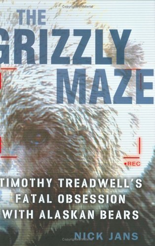 Nick Jans/Grizzly Maze@Timothy Treadwell's Fatal Obsession With Alaskan