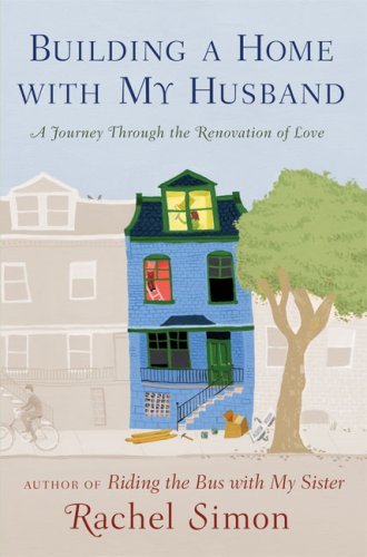 Rachel Simon/Building A Home With My Husband@A Journey Through The Renovation Of Love