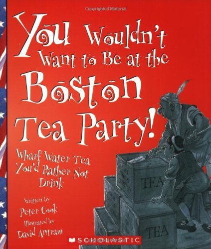 Peter Cook You Wouldn't Want To Be At The Boston Tea Party! Wharf Water Tea You'd Rather Not Drink 