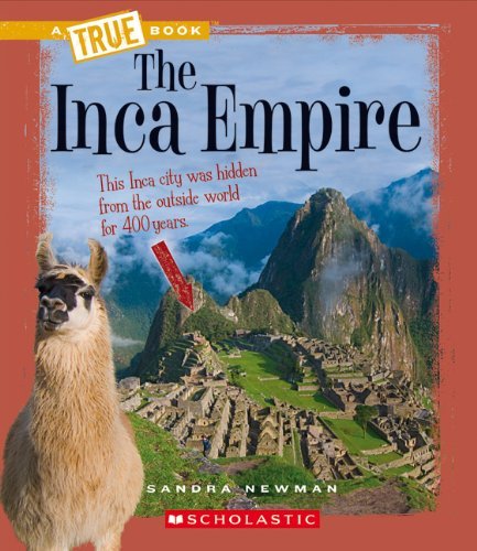 Sandra Newman The Inca Empire (a True Book Ancient Civilizations) 
