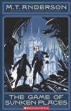 M. T. Anderson The Game Of Sunken Places 
