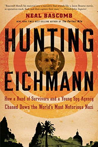 Neal Bascomb/Hunting Eichmann@How a Band of Survivors and a Young Spy Agency Ch