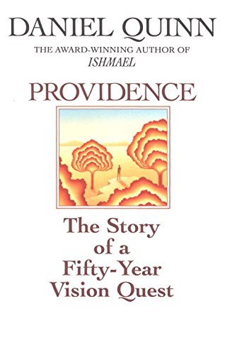 Daniel Quinn/Providence@ The Story of a Fifty-Year Vision Quest