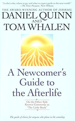 Daniel Quinn/A Newcomer's Guide to the Afterlife@ On the Other Side Known Commonly as "the Little B