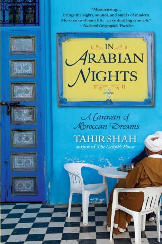 Tahir Shah/In Arabian Nights@ A Caravan of Moroccan Dreams