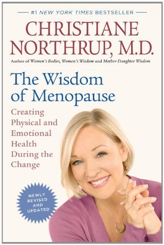 Christiane Northrup The Wisdom Of Menopause Creating Physical And Emotional Health During The Revised 