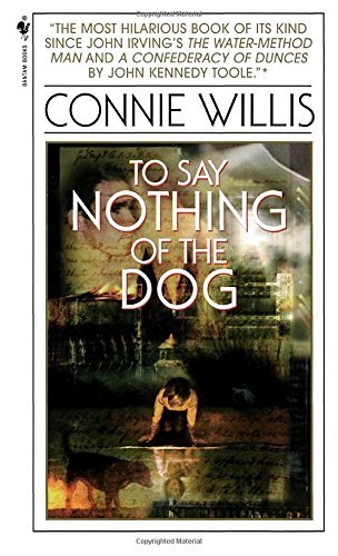 Connie Willis/To Say Nothing of the Dog@ Or How We Found the Bishop's Bird Stump at Last