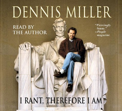 Dennis Miller/I Rant Therefore I Am