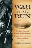 John F. Ross War On The Run The Epic Story Of Robert Rogers And The Conquest 