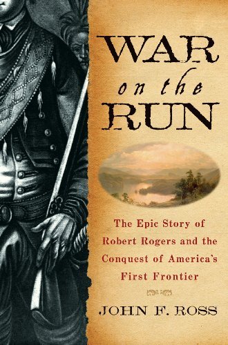 John F. Ross War On The Run The Epic Story Of Robert Rogers And The Conquest 
