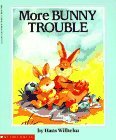 Hans Wilhelm/More Bunny Trouble (Scholastic)