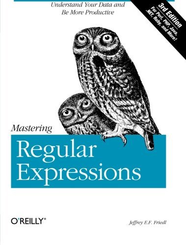 Jeffrey E. F. Friedl Mastering Regular Expressions Understand Your Data And Be More Productive 0003 Edition; 