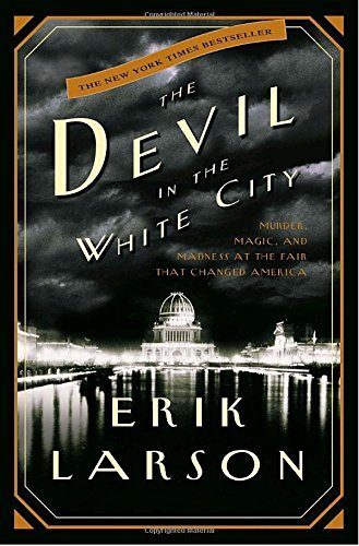 Erik Larson/The Devil in the White City@ Murder, Magic, and Madness at the Fair That Chang