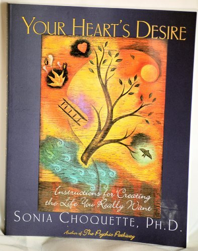 Sonia Choquette Your Heart's Desire Instructions For Creating The Life You Really Wan 