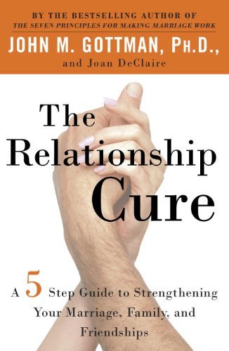 John Gottman The Relationship Cure A 5 Step Guide To Strengthening Your Marriage Fa 