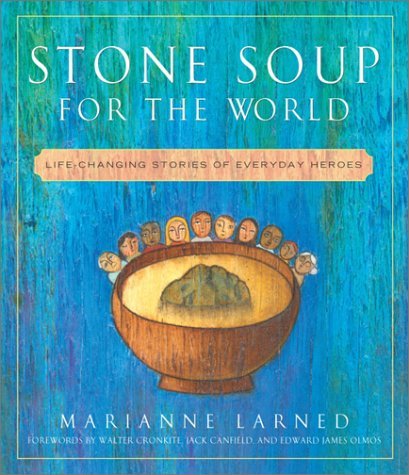 Marianne Larned/Stone Soup For The World@Life-Changing Stories Of Everyday Heroes