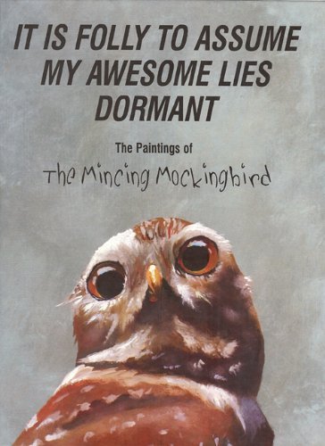 Matt Adrian It Is Folly To Assume My Awesome Lies Dormant The Paintings Of The Mincing Mockingbird 