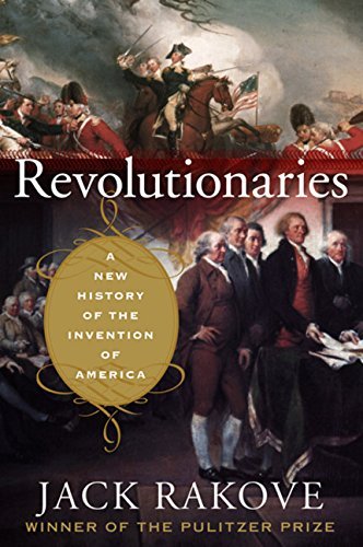 Jack Rakove/Revolutionaries@A New History Of The Invention Of America