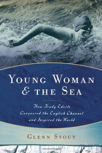 Glenn Stout Young Woman And The Sea How Trudy Ederle Conquered The English Channel An 