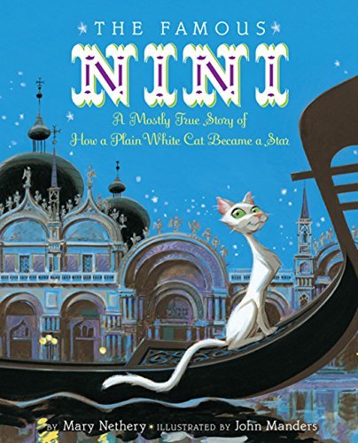 Mary Nethery/The Famous Nini@ A Mostly True Story of How a Plain White Cat Beca