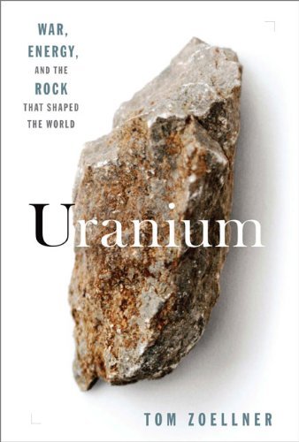 Tom Zoellner Uranium War Energy And The Rock That Shaped The World 