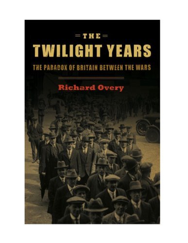 Richard J. Overy Twilight Years The The Paradox Of Britain Between The Wars 