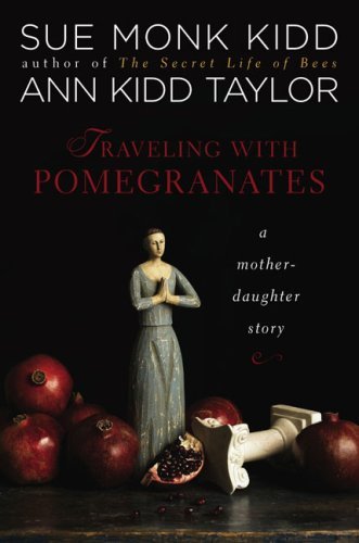 Sue Monk Kidd/Traveling With Pomegranates@A Mother-Daughter Story