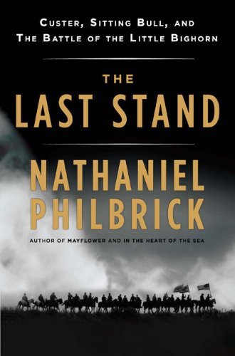 Nathaniel Philbrick/Last Stand,The@Custer,Sitting Bull,And The Battle Of The Littl