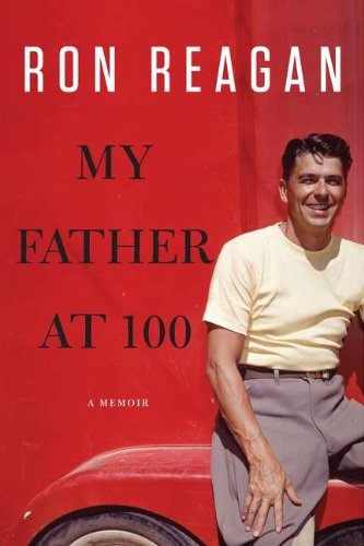 Ron Reagan/My Father At 100