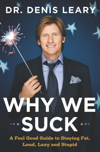 Denis Leary/Why We Suck@A Feel Good Guide To Staying Fat,Loud,Lazy And