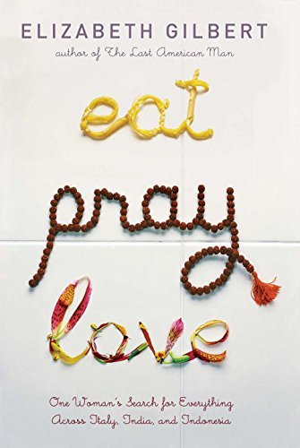 Elizabeth Gilbert/Eat Pray Love@ One Woman's Search for Everything Across Italy, I