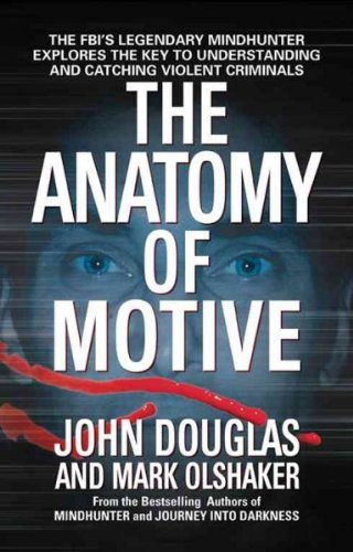 John E. Douglas The Anatomy Of Motive The Fbi's Legendary Mindhunter Explores The Key T 