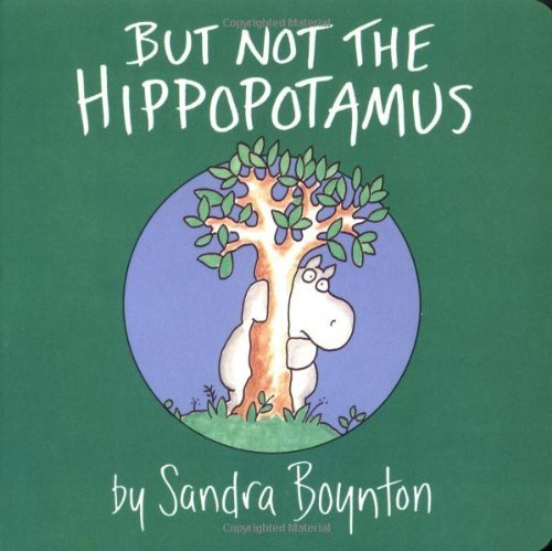 Sandra Boynton/But Not the Hippopotamus