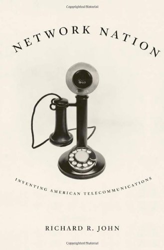 Richard R. John/Network Nation@ Inventing American Telecommunications
